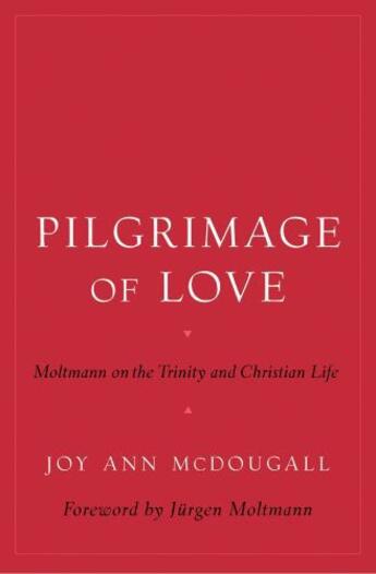 Couverture du livre « Pilgrimage of Love: Moltmann on the Trinity and Christian Life » de Mcdougall Joy Ann aux éditions Oxford University Press Usa