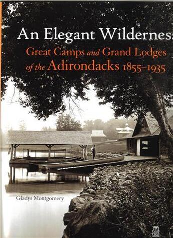 Couverture du livre « An elegant wilderness great camps and grand lodges of the adirondacks 1855-1935 » de Montgomery aux éditions Acanthus