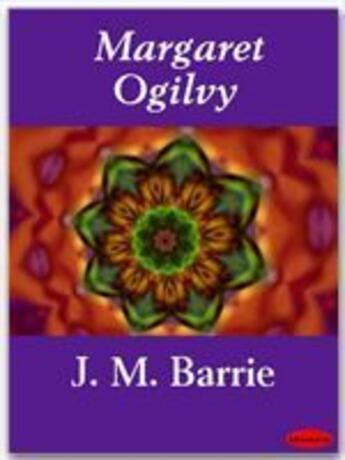 Couverture du livre « Margaret Ogilvy » de J. M. Barrie aux éditions Ebookslib