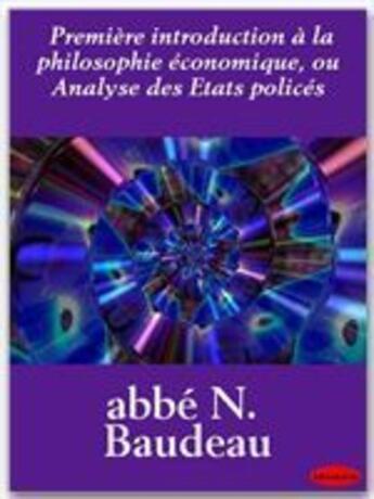 Couverture du livre « Première introduction à la philosophie économique, ou analyse des Etats policés » de Nicolas Beaudeau aux éditions Ebookslib