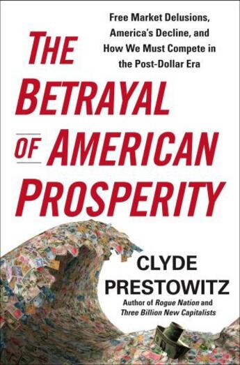 Couverture du livre « The Betrayal of American Prosperity » de Prestowitz Clyde aux éditions Free Press