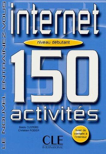 Couverture du livre « 150 activités sur internet ; niveau débutant » de Custers/Rodier aux éditions Cle International