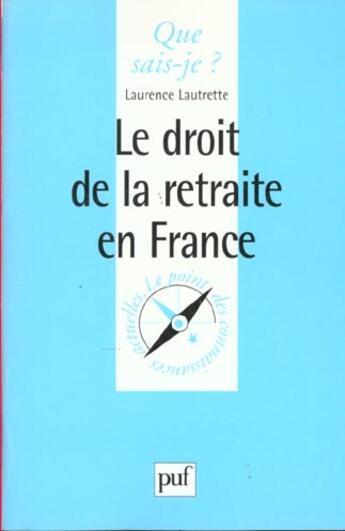 Couverture du livre « Le droit de la retraite en france qsj 3469 » de Lautrette L aux éditions Que Sais-je ?