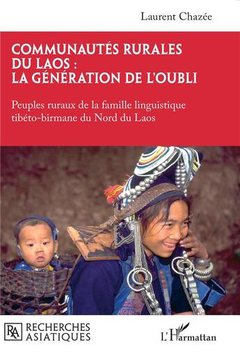 Couverture du livre « Communautés rurales du Laos : la génération de l'oubli : Peuples ruraux de la famille linguistique tibéto-birmane du Nord du Laos » de Laurent Chazee aux éditions L'harmattan