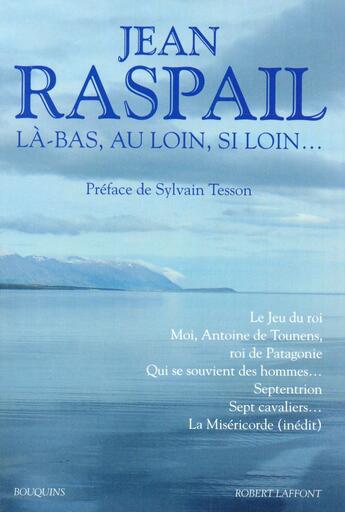 Couverture du livre « Là-bas, au loin, si loin... » de Jean Raspail aux éditions Bouquins