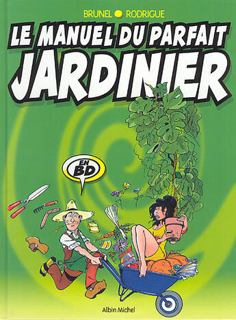 Couverture du livre « Le manuel du parfait jardinier » de Rodrigue et Jacques Brunel aux éditions Drugstore