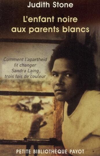 Couverture du livre « L'enfant noire aux parents blancs ; comment l'Apartheid fit changer Sandra Laing trois fois de couleur » de Judith Stone aux éditions Rivages