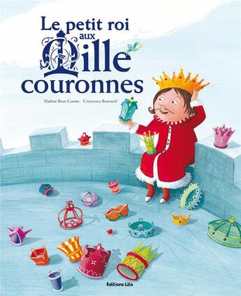 Couverture du livre « Le petit roi aux mille couronnes » de Brun Cosme Nadine et Crescence Bouvarel aux éditions Lito