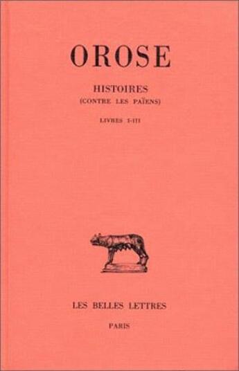 Couverture du livre « Histoires ( contre les païens ) Tome 1 ; livres I-III » de Orose aux éditions Belles Lettres