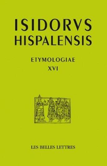 Couverture du livre « Etymologiae XVI » de Isidore De Séville aux éditions Belles Lettres