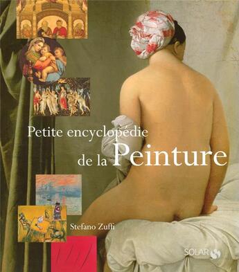 Couverture du livre « Petite encyclopédie de la peinture » de Stefano Zuffi aux éditions Solar