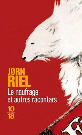 Couverture du livre « Le naufrage et autres racontars » de Jorn Riel aux éditions 10/18