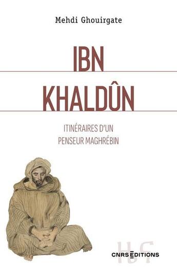 Couverture du livre « Ibn Khaldun : Itinéraires d'un penseur maghrébin » de Mehdi Ghouirgate aux éditions Cnrs