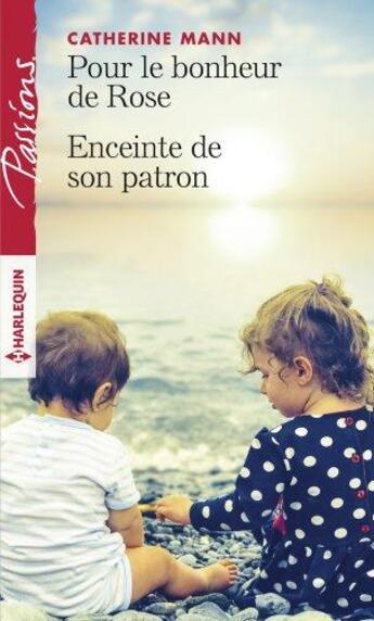 Couverture du livre « Pour le bonheur de Rose ; enceinte de son patron » de Catherine Mann aux éditions Harlequin