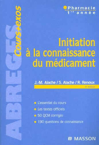 Couverture du livre « Initiation A La Connaissance Du Medicament ; 4e Edition » de Jean-Marc Aiache et Simone Aiache et Robert Renoux aux éditions Elsevier-masson