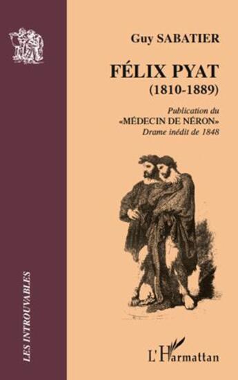 Couverture du livre « Félix Pyat (1810-1889) ; publication du medécin de Néron ; drame inédit de 1848 » de Sabatier/Guy aux éditions L'harmattan