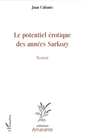 Couverture du livre « Le potentiel érotique des années Sarkozy » de Juan Cabanis aux éditions Editions L'harmattan