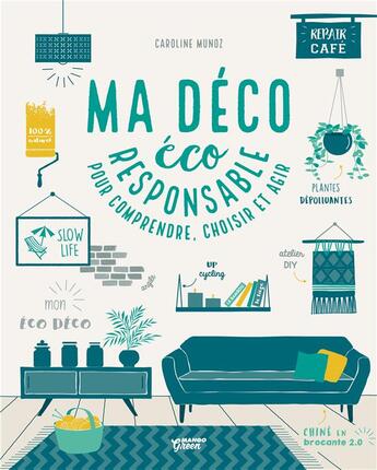 Couverture du livre « Ma déco écoresponsable ; pour comprendre, choisir et agir » de Nicole Masson et Caroline Munoz aux éditions Mango