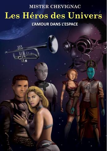 Couverture du livre « Les héros des univers ; l'amour dans l'espace » de Cedric Chevignac aux éditions Books On Demand