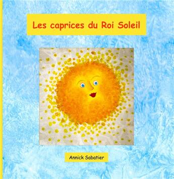 Couverture du livre « Les caprices du Roi Soleil » de Annick Sabatier aux éditions Books On Demand