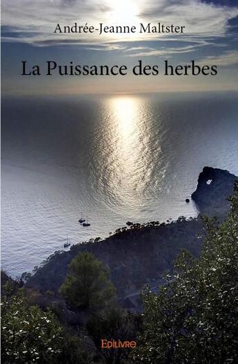 Couverture du livre « La puissance des herbes » de Andree-Jeanne Maltster aux éditions Edilivre