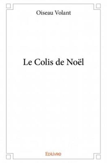 Couverture du livre « Le colis de Noël » de Oiseau Volant aux éditions Edilivre