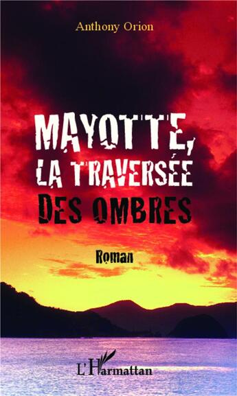 Couverture du livre « Mayotte la traversée des ombres » de Anthony Orion aux éditions L'harmattan