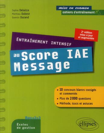 Couverture du livre « Entraînement intensif au score IAE, bac +2+3, écoles de gestion (2e édition) » de Quentin Durand et Matthieu Dubost et Sophie Delaitre aux éditions Ellipses