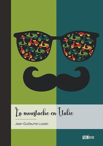 Couverture du livre « La moustache en Italie » de Jean-Guillaume Lozato aux éditions Publibook