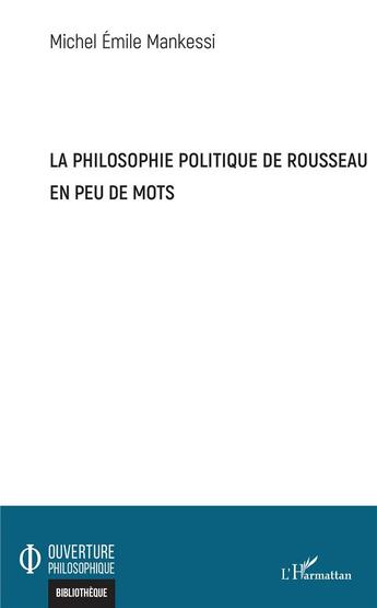 Couverture du livre « La philosophie politique de Rousseau en peu de mots » de Michel Emile Mankessi aux éditions L'harmattan