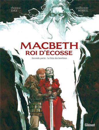 Couverture du livre « Macbeth, roi d'Ecosse Tome 2 : le livre des fantômes » de Thomas Day et Guillaume Sorel aux éditions Glenat