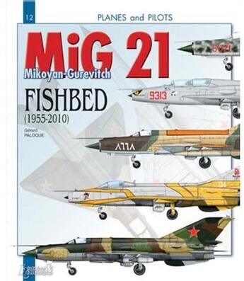 Couverture du livre « MIG 21 ; Mikoyan-Gurevitch ; Fishbed (1955-2010) » de Gerard Paloque aux éditions Histoire Et Collections