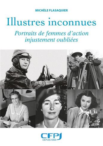 Couverture du livre « Illustrés inconnues : portraits de femmes d'action injustement oubliées » de Michele Flasaquier aux éditions Cfpj