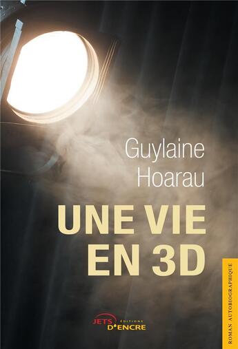 Couverture du livre « Une vie en 3D » de Guylaine Hoarau aux éditions Jets D'encre