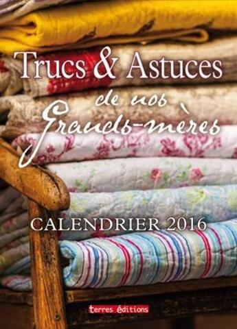 Couverture du livre « Trucs et astuces de nos grands-mères ; calendrier 2016 » de  aux éditions Terres Editions