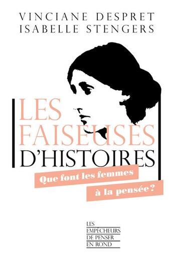 Couverture du livre « Les faiseuses d'histoires ; que font les femmes à la pensée ? » de Isabelle Stengers et Vinciane Despret aux éditions Empecheurs De Penser En Rond