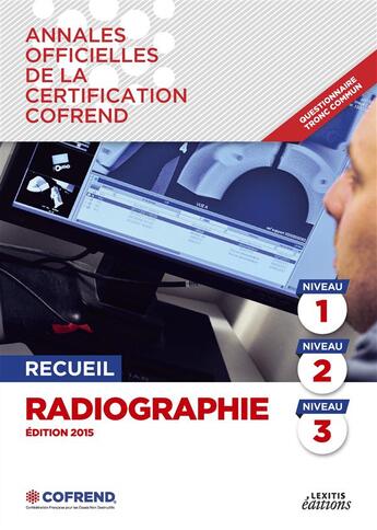 Couverture du livre « Radiographie ; recueil niveaux 1, 2 et 3 ; annales officielles de la certification Cofrend » de Cofrend C aux éditions Lexitis