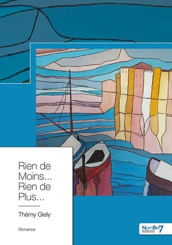 Couverture du livre « Rien de moins... rien de plus... » de Themy Giely aux éditions Nombre 7