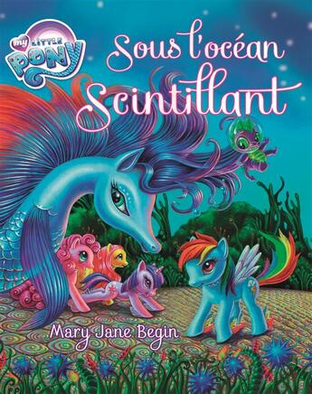 Couverture du livre « My Little Pony ; sous l'océan scintillant » de Mary Jane Begin aux éditions Qilinn