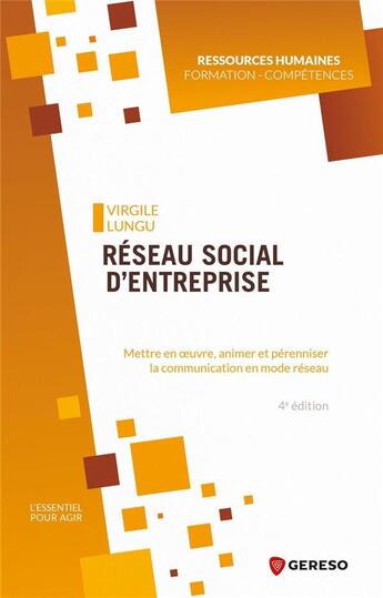 Couverture du livre « Réseau social d'entreprise ; mettre en oeuvre, animer et pérenniser la communication en mode réseau (4e édition) » de Virgile Lungu aux éditions Gereso