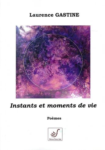 Couverture du livre « Instants et moments de vie » de Laurence Gastine aux éditions Thierry Sajat