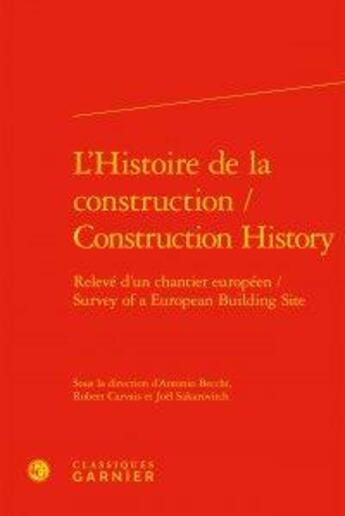 Couverture du livre « L'histoire de la construction / construction history ; relevé d'un chantier européen / Survery of a European Building Site » de  aux éditions Classiques Garnier