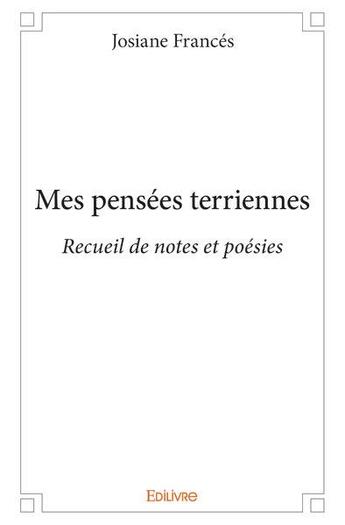 Couverture du livre « Mes pensÉes terriennes;recueil de notes et poÉsies » de Josiane Frances aux éditions Edilivre