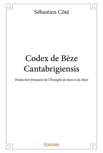 Couverture du livre « Codex de beze cantabrigiensis » de Sebastien Cote aux éditions Edilivre