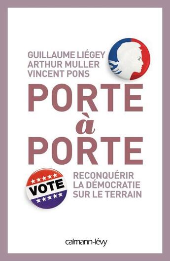 Couverture du livre « Porte à porte ; reconquérir la démocratie sur le terrain » de Guillaume Liegey et Arthur Muller et Vincent Pons aux éditions Calmann-levy