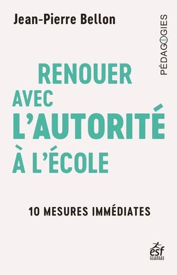 Couverture du livre « Renouer avec l'autorité à l'école : 10 mesures immédiates » de Jean-Pierre Belon aux éditions Esf