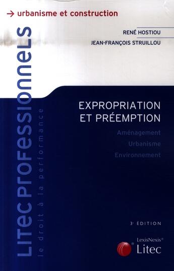 Couverture du livre « Expropriation et préemption ; aménagement, urbanisme, environnement (3e édition) » de René Hostiou et Jean-Francois Struillou aux éditions Lexisnexis