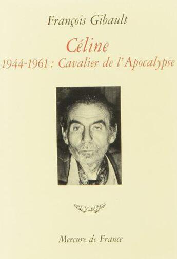 Couverture du livre « Celine - vol03 - 1944-1961. cavalier de l'apocalypse » de Francois Gibault aux éditions Mercure De France