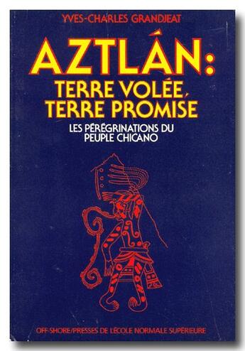 Couverture du livre « Aztlan : terre volée, terre promise ; les pérégrinations du peuple chicano » de Yves-Charles Grandjeat aux éditions Rue D'ulm