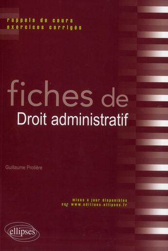 Couverture du livre « Fiches de droit administratif. rappels de cours et exercices corriges » de Guillaume Protière aux éditions Ellipses